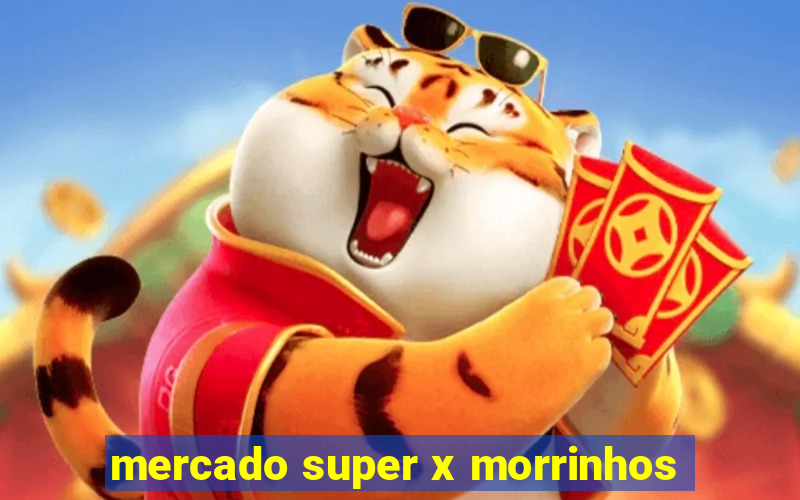 mercado super x morrinhos